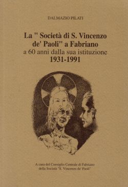 La “Società di S. Vincenzo de' paoli” a Fabriano a 60 anni dalla sua istituzione 1931-1991, Dalmazio Pilati